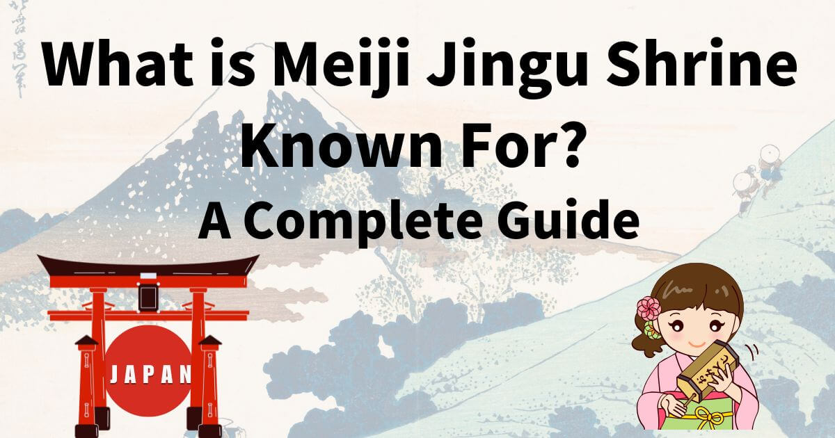 What is Meiji Jingu Shrine Known For? A Complete Guide