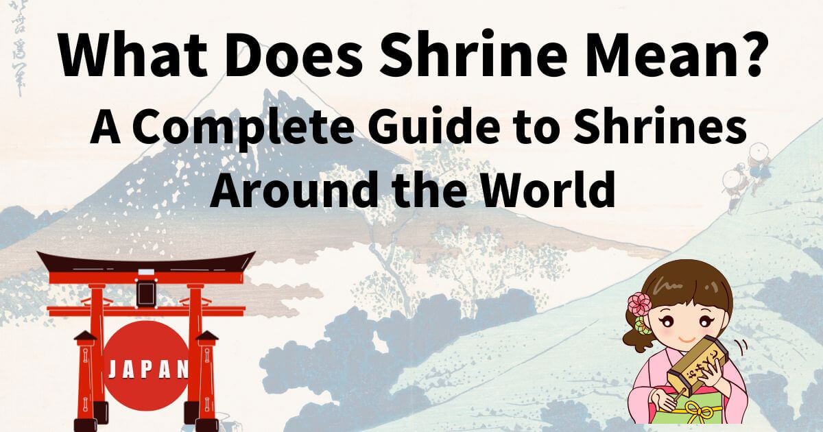 What Does Shrine Mean? A Complete Guide to Shrines Around the World